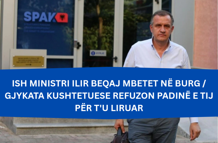 Ilir Beqaj mbet në burg / Gjykata Kushtetuese refuzon kërkesën&hellip;