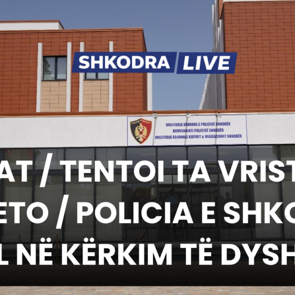 Emrat / Tentoi ta vriste në kalceto / Policia e&hellip;